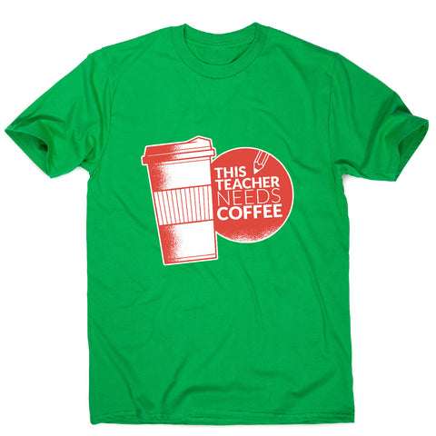 Teacher needs coffee - men's t-shirt - Graphic Gear