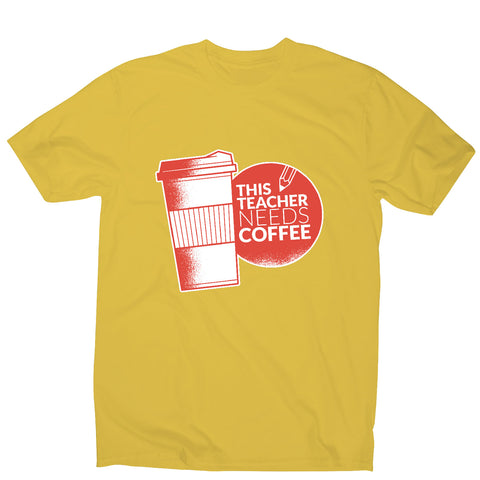 Teacher needs coffee - men's t-shirt - Graphic Gear