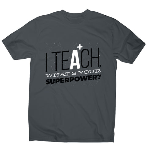 Teach quote - men's funny premium t-shirt - Graphic Gear