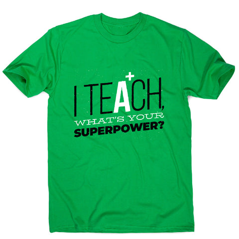 Teach quote - men's funny premium t-shirt - Graphic Gear