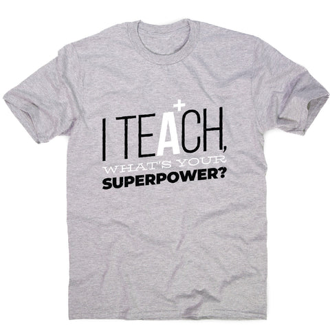 Teach quote - men's funny premium t-shirt - Graphic Gear
