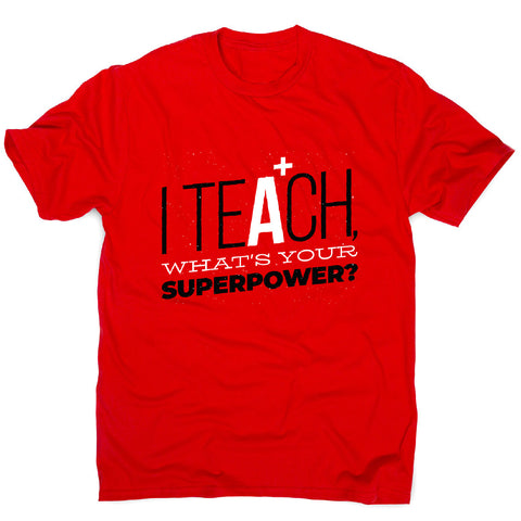 Teach quote - men's funny premium t-shirt - Graphic Gear