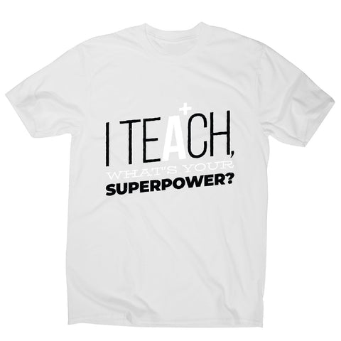 Teach quote - men's funny premium t-shirt - Graphic Gear