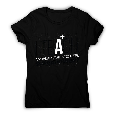 Teach quote - women's funny premium t-shirt - Graphic Gear