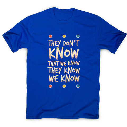 They don't know friends - funny sarcastic men's t-shirt - Graphic Gear