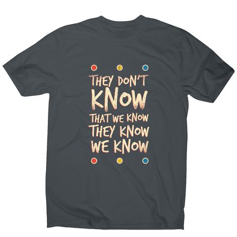 They don't know friends - funny sarcastic men's t-shirt - Graphic Gear
