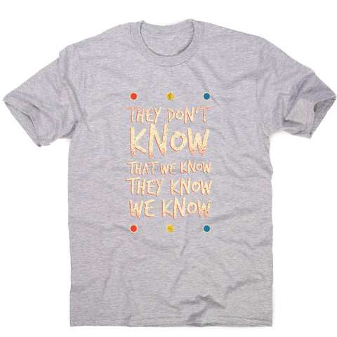 They don't know friends - funny sarcastic men's t-shirt - Graphic Gear