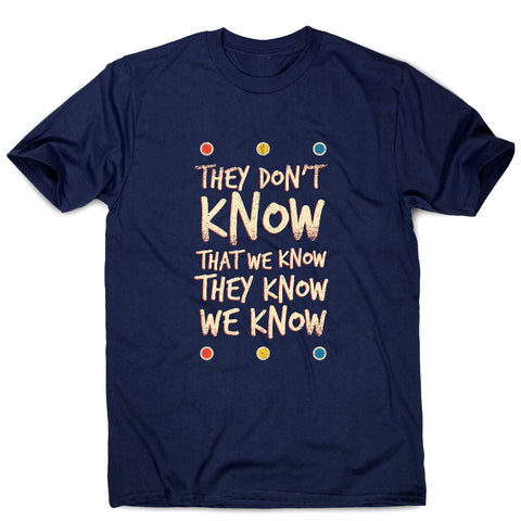 They don't know friends - funny sarcastic men's t-shirt - Graphic Gear