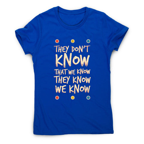 They don't know friends - funny sarcastic women's t-shirt - Graphic Gear
