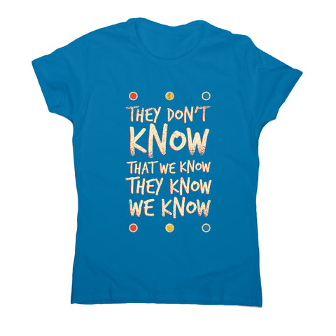 They don't know friends - funny sarcastic women's t-shirt - Graphic Gear