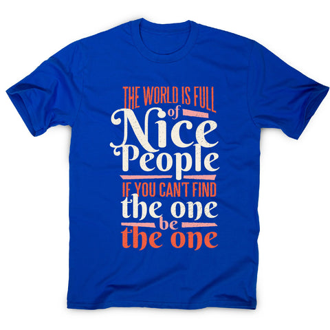The world is full of nice people - men's motivational t-shirt - Graphic Gear
