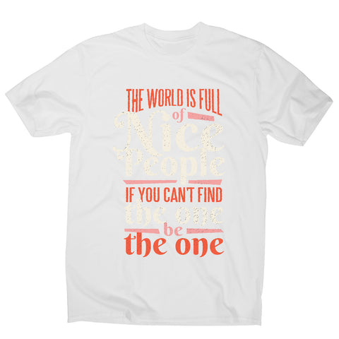 The world is full of nice people - men's motivational t-shirt - Graphic Gear