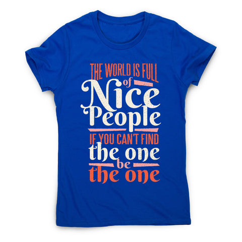The world is full of nice people - women's motivational t-shirt - Graphic Gear