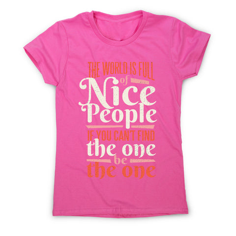 The world is full of nice people - women's motivational t-shirt - Graphic Gear
