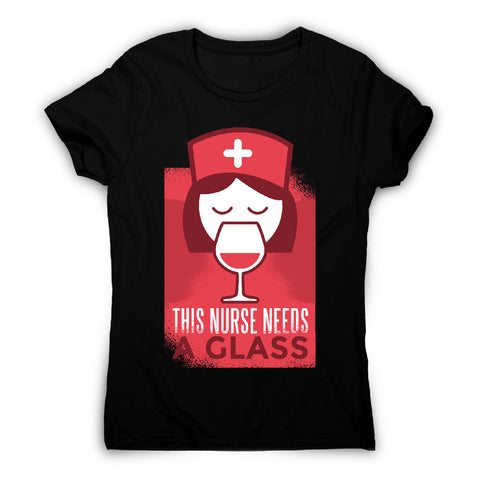 This nurse needs a glass - women's t-shirt - Graphic Gear