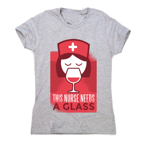 This nurse needs a glass - women's t-shirt - Graphic Gear