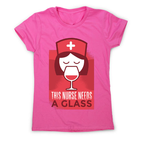 This nurse needs a glass - women's t-shirt - Graphic Gear