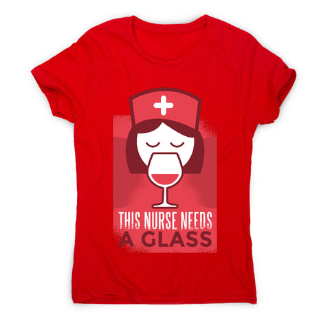 This nurse needs a glass - women's t-shirt - Graphic Gear