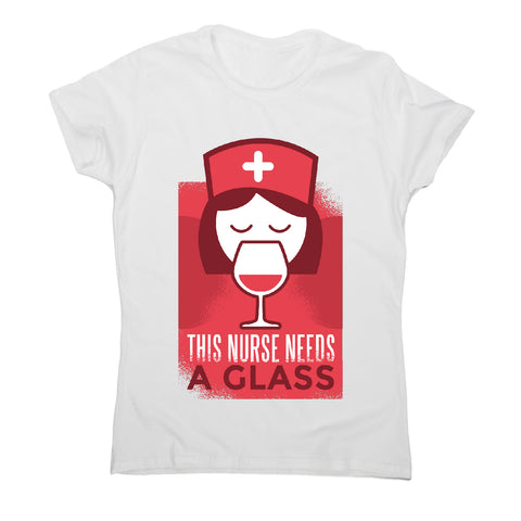 This nurse needs a glass - women's t-shirt - Graphic Gear