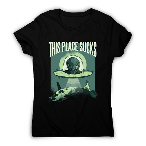 This place sucks ufo - funny women's t-shirt - Graphic Gear