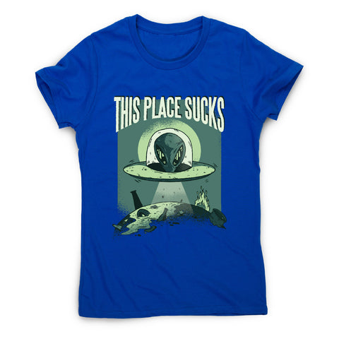 This place sucks ufo - funny women's t-shirt - Graphic Gear