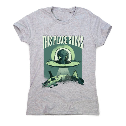 This place sucks ufo - funny women's t-shirt - Graphic Gear