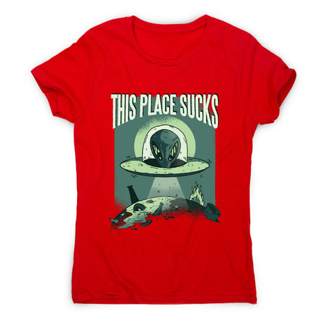 This place sucks ufo - funny women's t-shirt - Graphic Gear