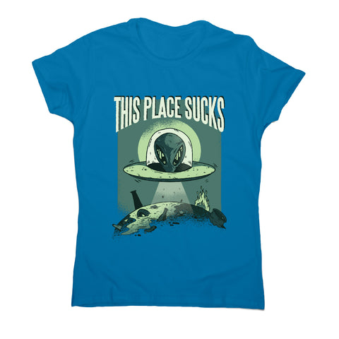 This place sucks ufo - funny women's t-shirt - Graphic Gear