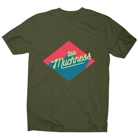 Too muchness - men's funny premium t-shirt - Graphic Gear