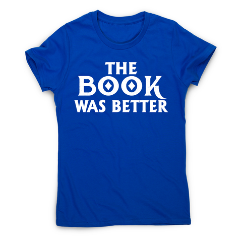 The book was better funny reading film movie t-shirt women's - Graphic Gear