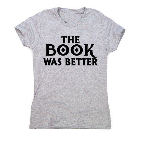 The book was better funny reading film movie t-shirt women's - Graphic Gear