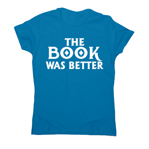 The book was better funny reading film movie t-shirt women's - Graphic Gear