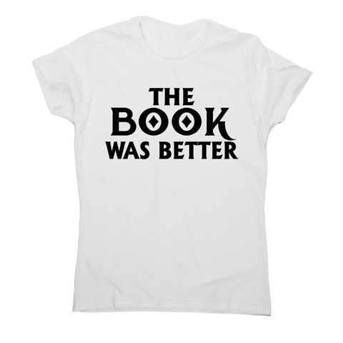 The book was better funny reading film movie t-shirt women's - Graphic Gear