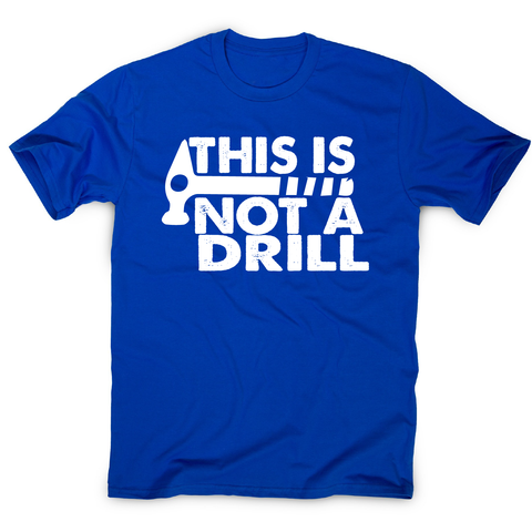 This is not a drill funny DIY slogan t-shirt men's - Graphic Gear