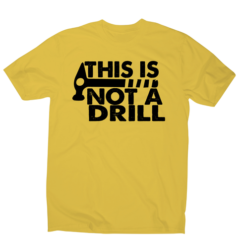 This is not a drill funny DIY slogan t-shirt men's - Graphic Gear
