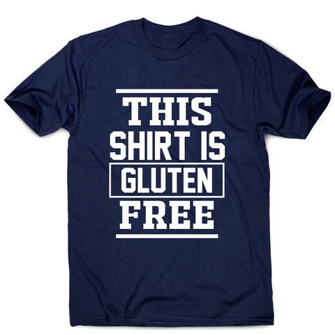 This shirt is gluten-free funny slogan t-shirt men's - Graphic Gear