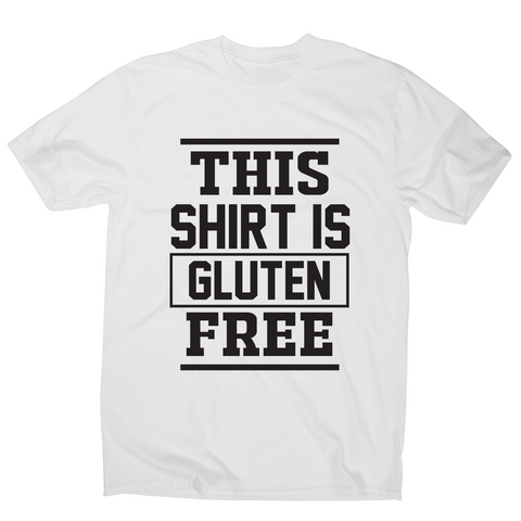 This shirt is gluten-free funny slogan t-shirt men's - Graphic Gear