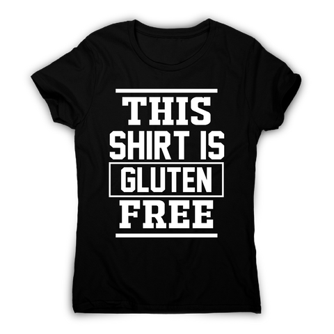 This shirt is gluten-free funny slogan t-shirt women's - Graphic Gear