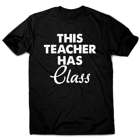 This teacher hass class funny teaching t-shirt men's - Graphic Gear