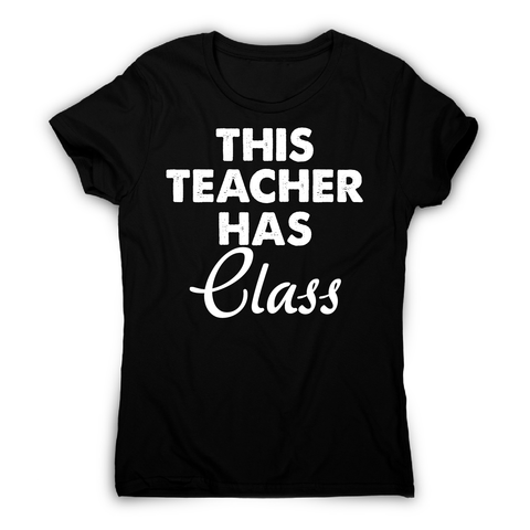 This teacher hass class funny teaching t-shirt women's - Graphic Gear