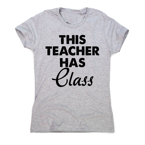 This teacher hass class funny teaching t-shirt women's - Graphic Gear