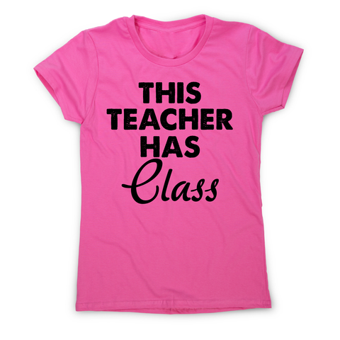 This teacher hass class funny teaching t-shirt women's - Graphic Gear