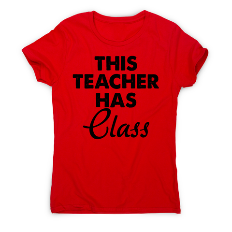 This teacher hass class funny teaching t-shirt women's - Graphic Gear