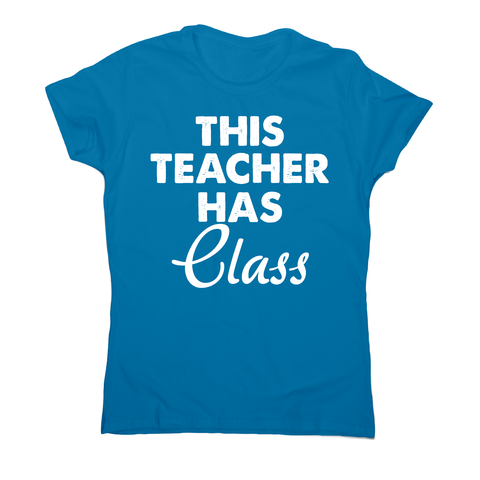 This teacher hass class funny teaching t-shirt women's - Graphic Gear