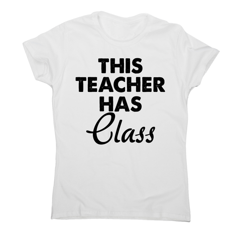 This teacher hass class funny teaching t-shirt women's - Graphic Gear