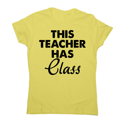 This teacher hass class funny teaching t-shirt women's - Graphic Gear