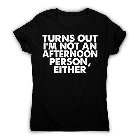 Turns out i'm not an funny lazy slogan t-shirt women's - Graphic Gear