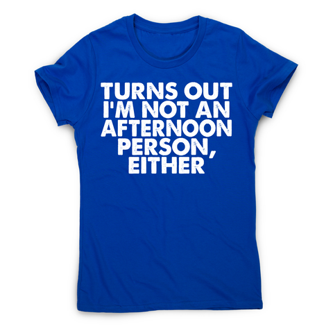 Turns out i'm not an funny lazy slogan t-shirt women's - Graphic Gear