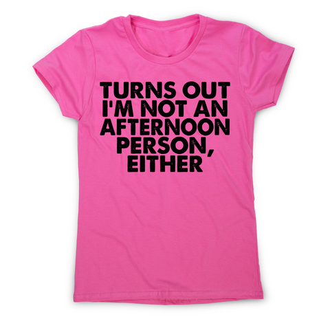 Turns out i'm not an funny lazy slogan t-shirt women's - Graphic Gear
