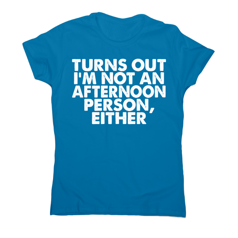 Turns out i'm not an funny lazy slogan t-shirt women's - Graphic Gear